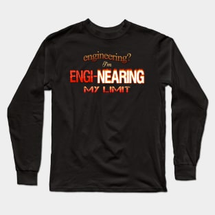 Engineering? I'm Engi-nearing My Limit Engineer Pun Long Sleeve T-Shirt
